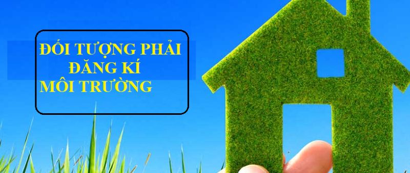 Đối tượng phải đăng kí môi trường