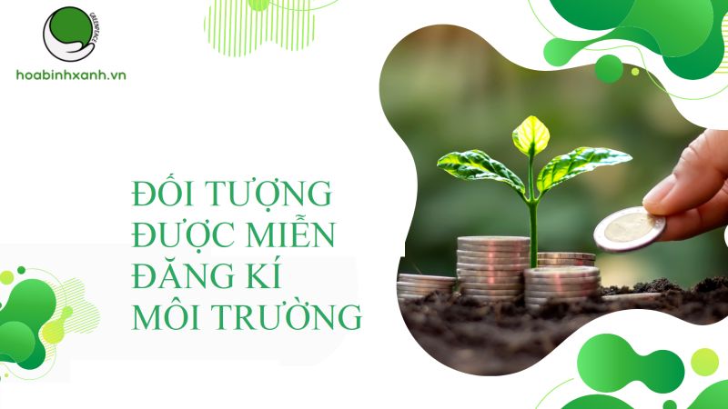 Đối tượng được miễn đăng kí môi trường